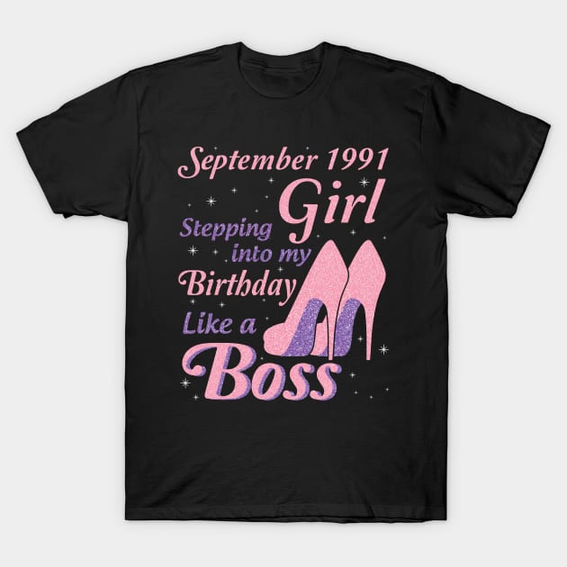 Happy Birthday To Me You Was Born In September 1991 Girl Stepping Into My Birthday Like A Boss T-Shirt by joandraelliot
